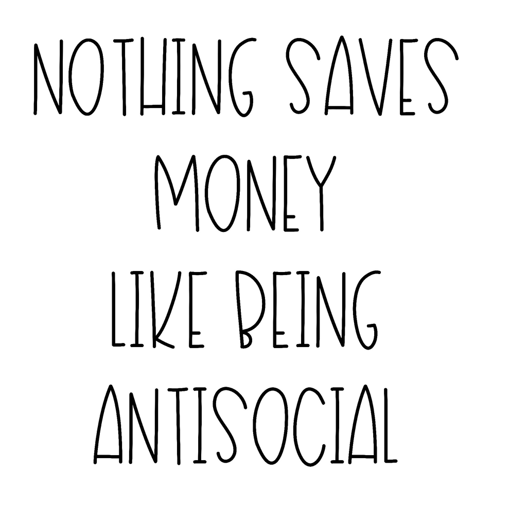 Nothing Saves Money Like Being Antisocial Vinyl Sticker/Decal