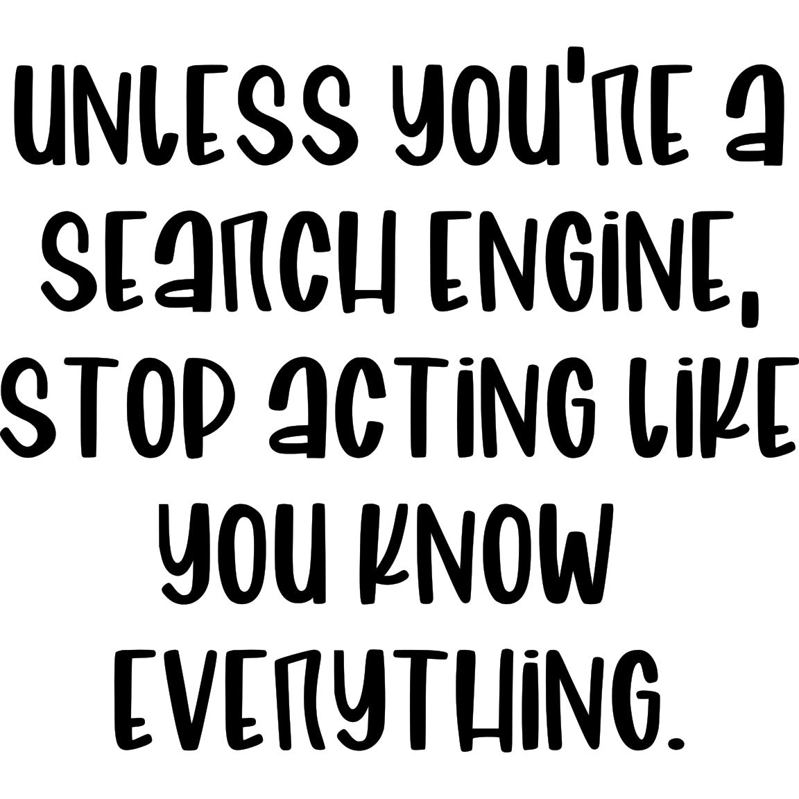 Unless You're A Search Engine Vinyl Sticker/Decal