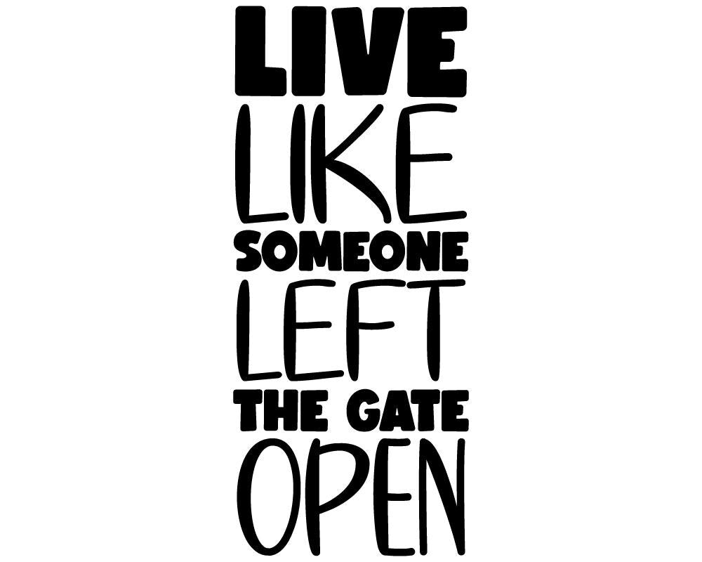 Live Like Someone Left The Gate Open Vinyl Sticker