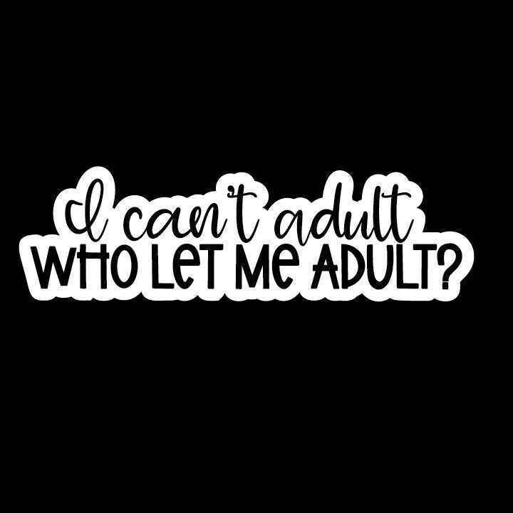 I Can't Adult Vinyl Sticker