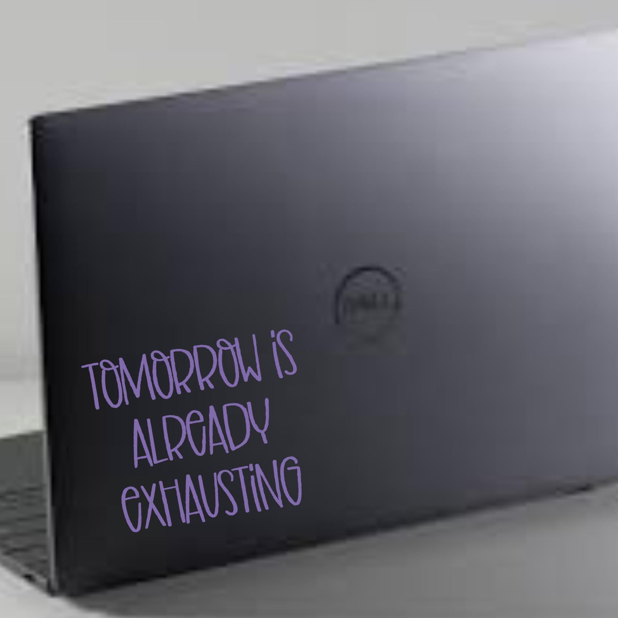 Tomorrow is Already Exhausting Vinyl Sticker