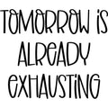Tomorrow is Already Exhausting Vinyl Sticker