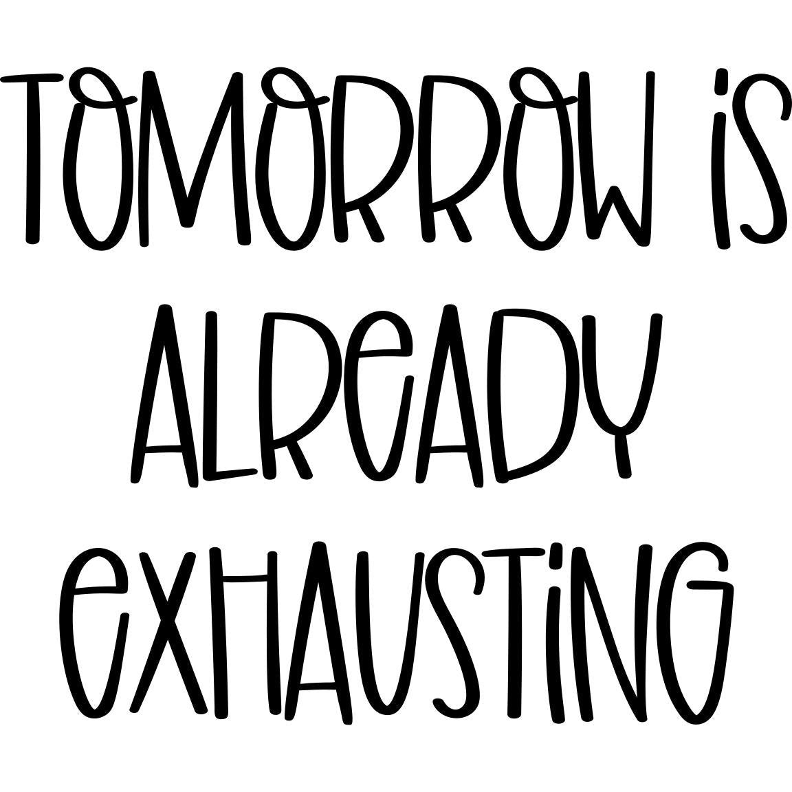Tomorrow is Already Exhausting Vinyl Sticker