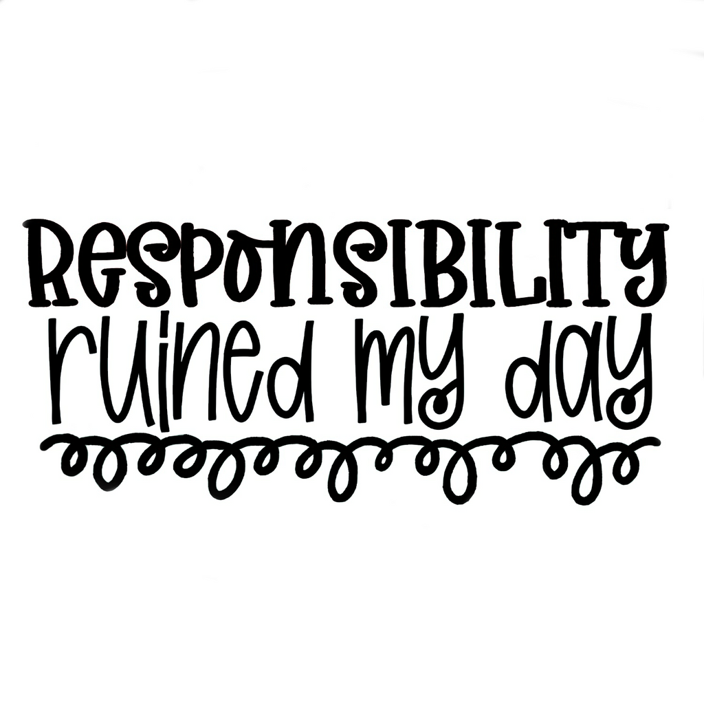 Responsibility Ruined My Day Vinyl Sticker/Decal