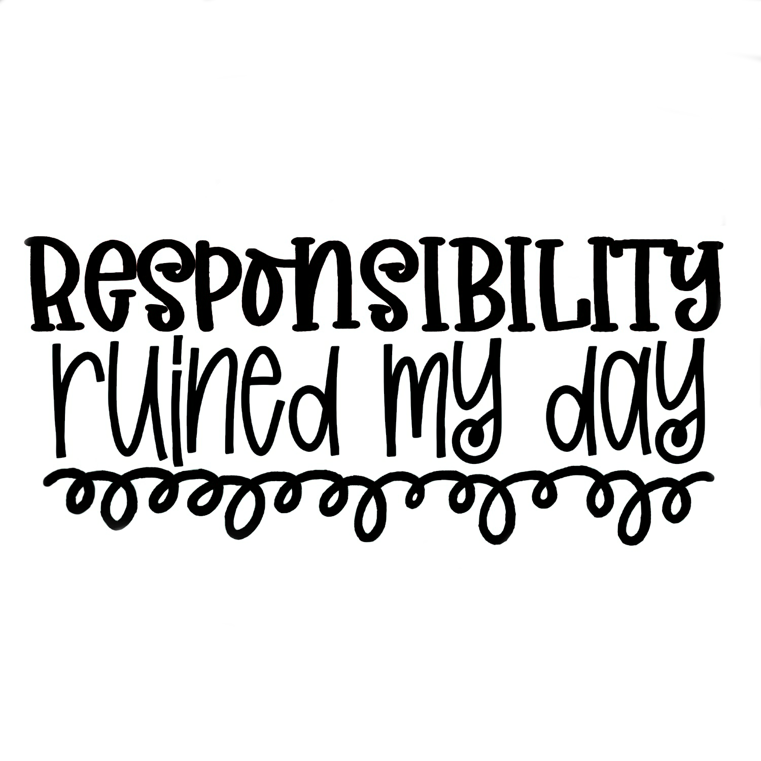 Responsibility Ruined My Day Vinyl Sticker/Decal