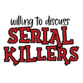 Willing To Discuss Serial Killers Vinyl Sticker